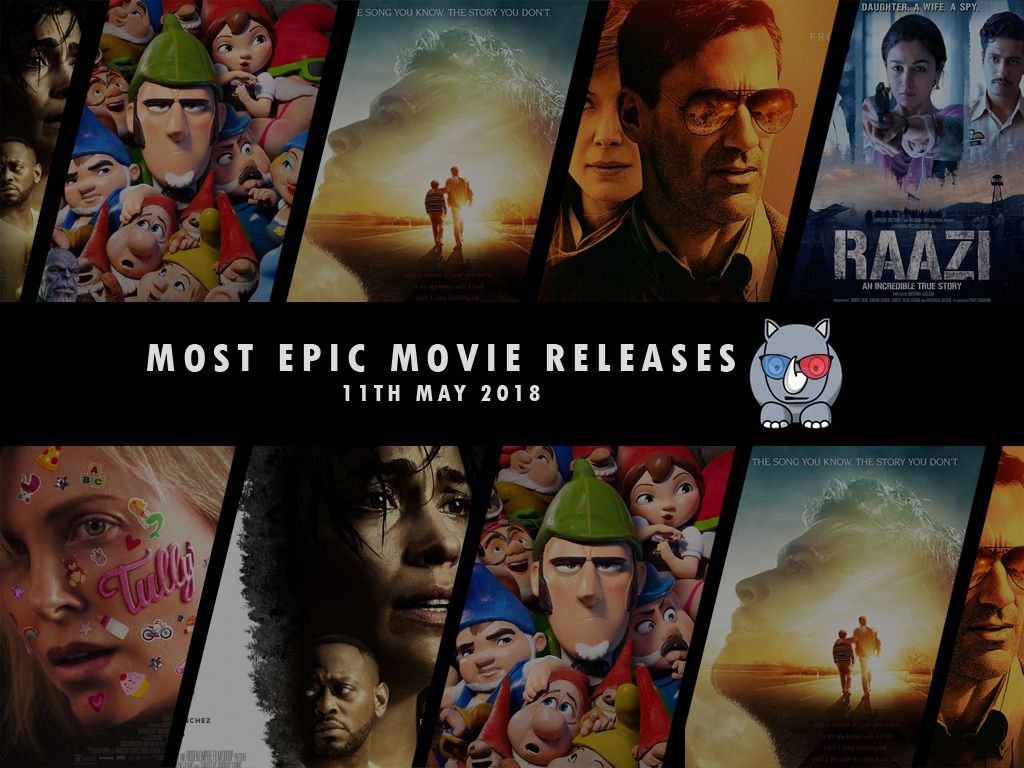 Most Epic Movie Releases For This Week 11th May 2018