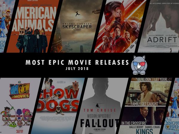 Most Epic Movie Releases For July 2018